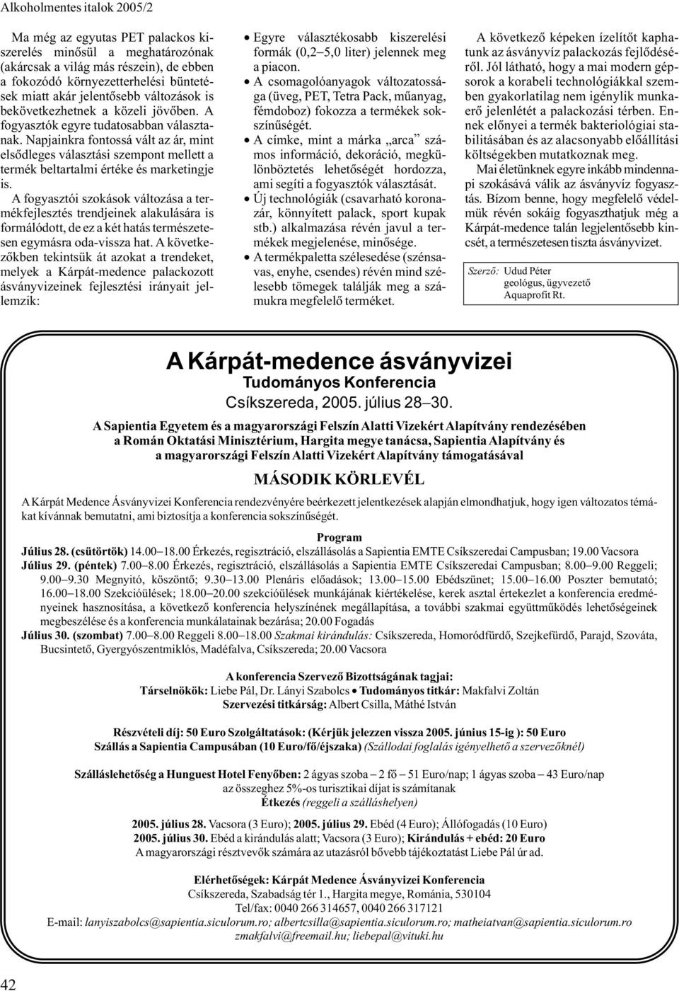 Napjainkra fontossá vált az ár, mint elsõdleges választási szempont mellett a termék beltartalmi értéke és marketingje is.