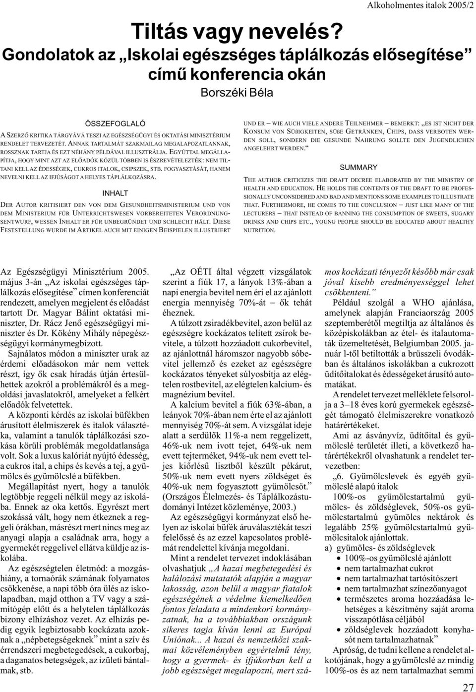 ANNAK TARTALMÁT SZAKMAILAG MEGALAPOZATLANNAK, ROSSZNAK TARTJA ÉS EZT NÉHÁNY PÉLDÁVAL ILLUSZTRÁLJA.