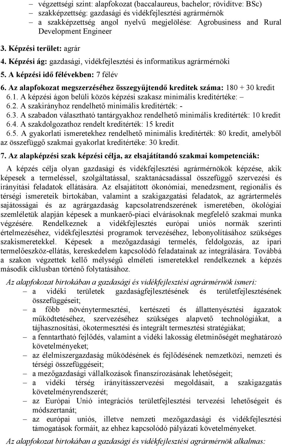 Az alapfokozat megszerzéséhez összegyűjtendő kreditek száma: 180 + 30 kredit 6.1. A képzési ágon belüli közös képzési szakasz minimális kreditértéke: 6.2.