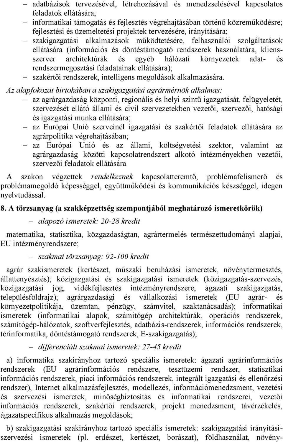 architektúrák és egyéb hálózati környezetek adat- és rendszermegosztási feladatainak ellátására); szakértői rendszerek, intelligens megoldások alkalmazására.