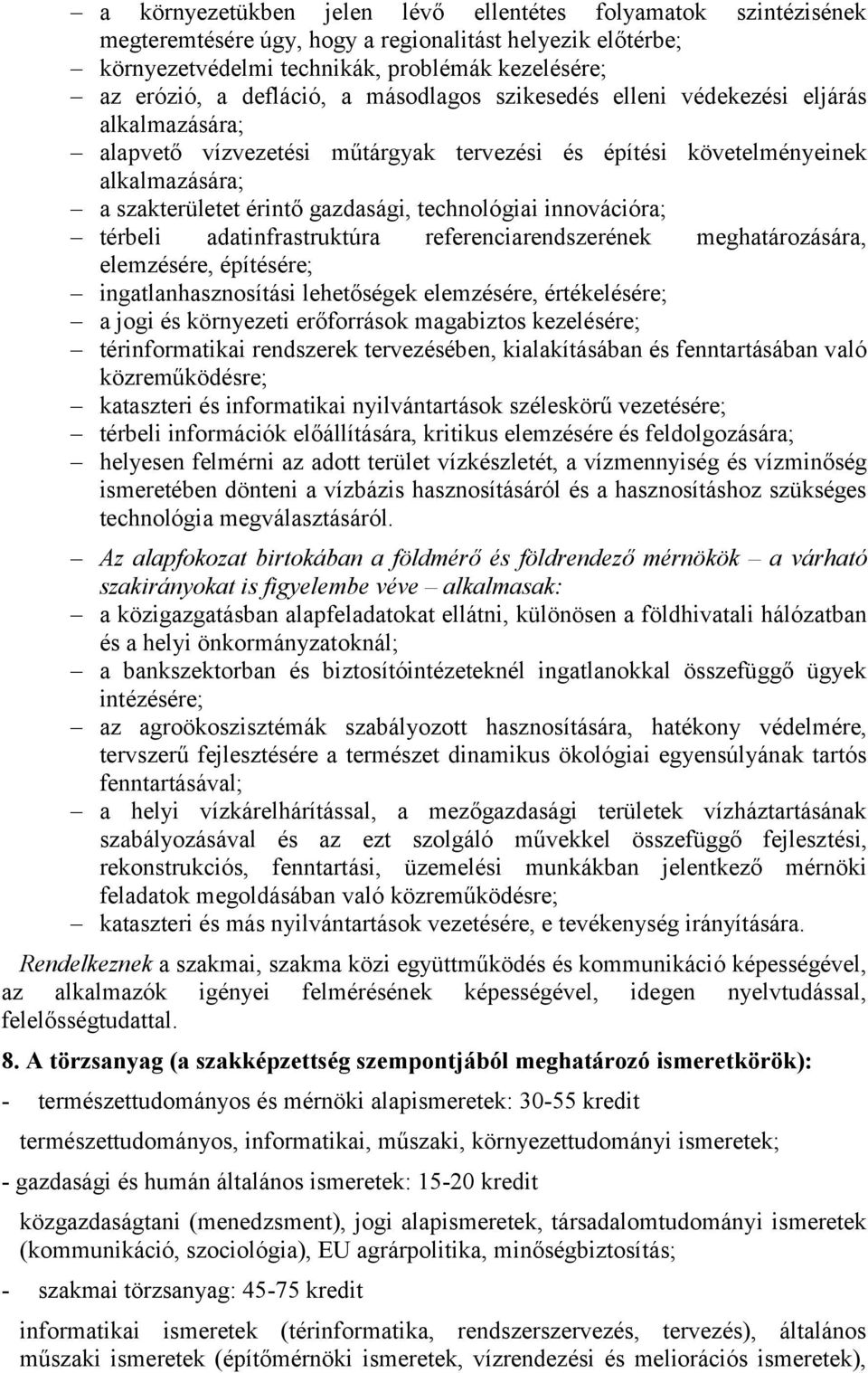 innovációra; térbeli adatinfrastruktúra referenciarendszerének meghatározására, elemzésére, építésére; ingatlanhasznosítási lehetőségek elemzésére, értékelésére; a jogi és környezeti erőforrások