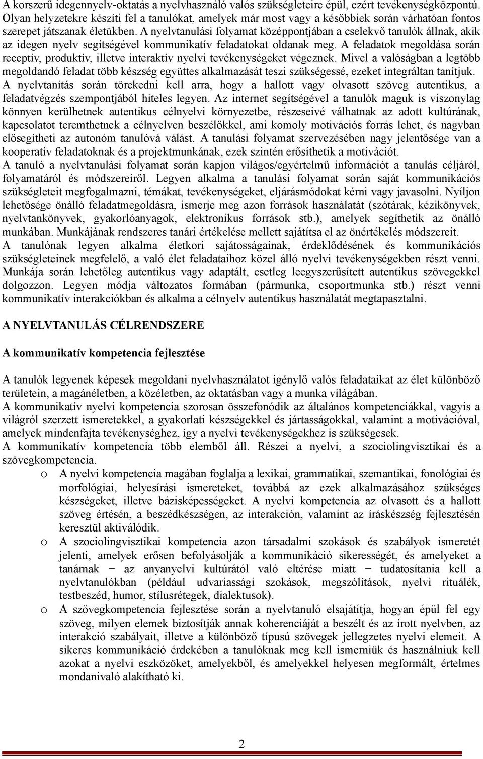 A nyelvtanulási folyamat középpontjában a cselekvő tanulók állnak, akik az idegen nyelv segítségével kommunikatív feladatokat oldanak meg.