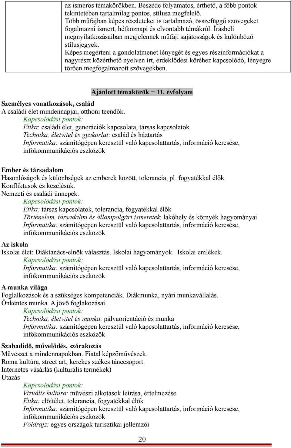 Írásbeli megnyilatkozásaiban megjelennek műfaji sajátosságok és különböző stílusjegyek.
