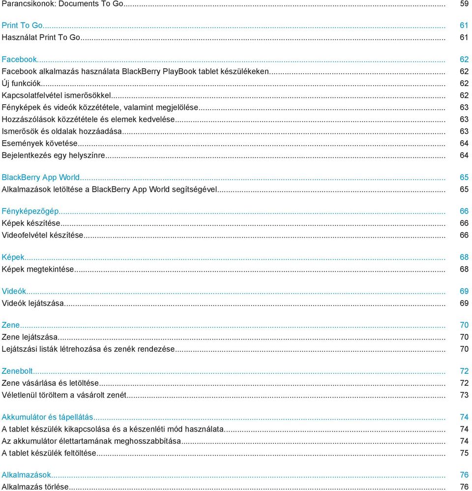 .. 63 Események követése... 64 Bejelentkezés egy helyszínre... 64 BlackBerry App World... 65 Alkalmazások letöltése a BlackBerry App World segítségével... 65 Fényképezőgép... 66 Képek készítése.