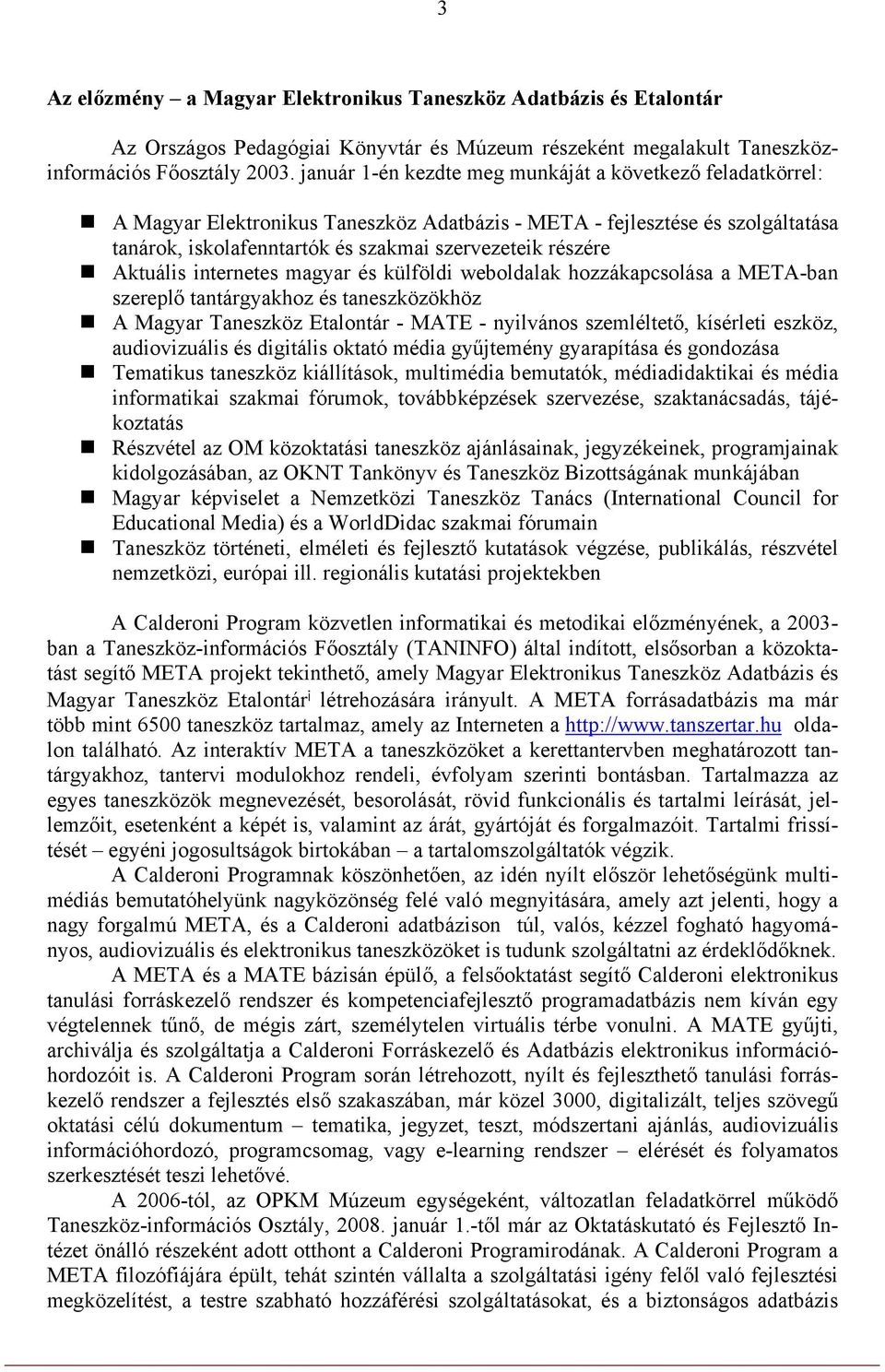 Aktuális internetes magyar és külföldi weboldalak hozzákapcsolása a META-ban szereplő tantárgyakhoz és taneszközökhöz A Magyar Taneszköz Etalontár - MATE - nyilvános szemléltető, kísérleti eszköz,