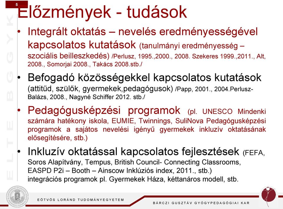 stb./ Pedagógusképzési programok (pl.