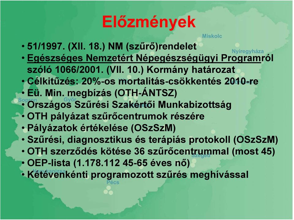 megbízás (OTH-ÁNTSZ) Országos Szűrési Szakértői Munkabizottság OTH pályázat szűrőcentrumok részére Pályázatok értékelése