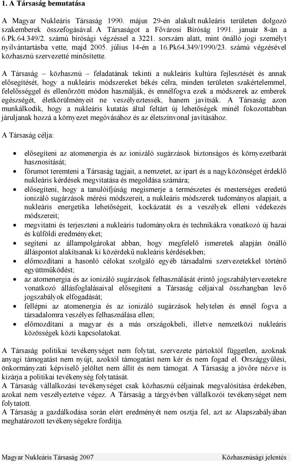 számú végzésével közhasznú szervezetté minősítette.