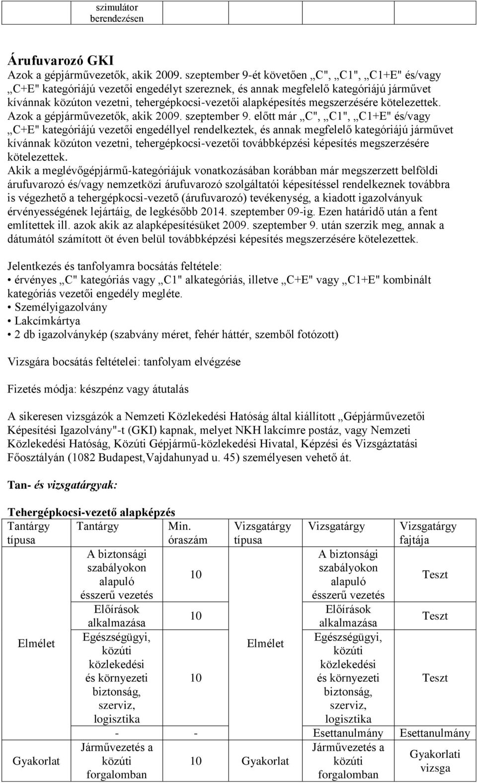 kötelezettek. Azok a gépjárművezetők, akik 009. szeptember 9.