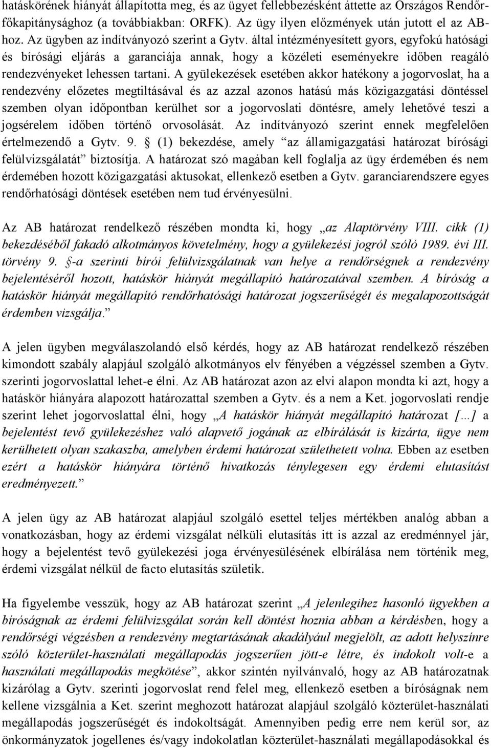 által intézményesített gyors, egyfokú hatósági és bírósági eljárás a garanciája annak, hogy a közéleti eseményekre időben reagáló rendezvényeket lehessen tartani.