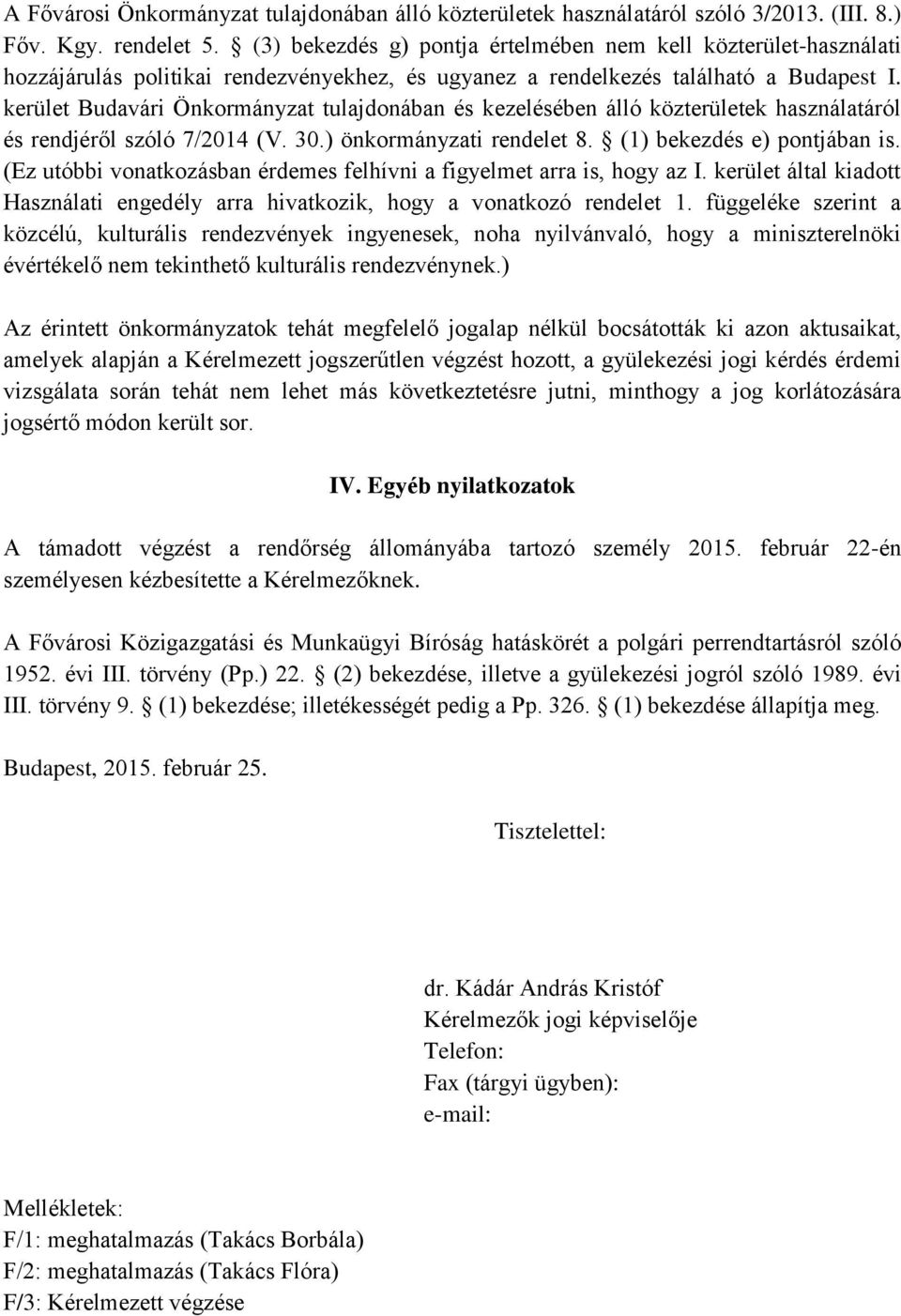 kerület Budavári Önkormányzat tulajdonában és kezelésében álló közterületek használatáról és rendjéről szóló 7/2014 (V. 30.) önkormányzati rendelet 8. (1) bekezdés e) pontjában is.