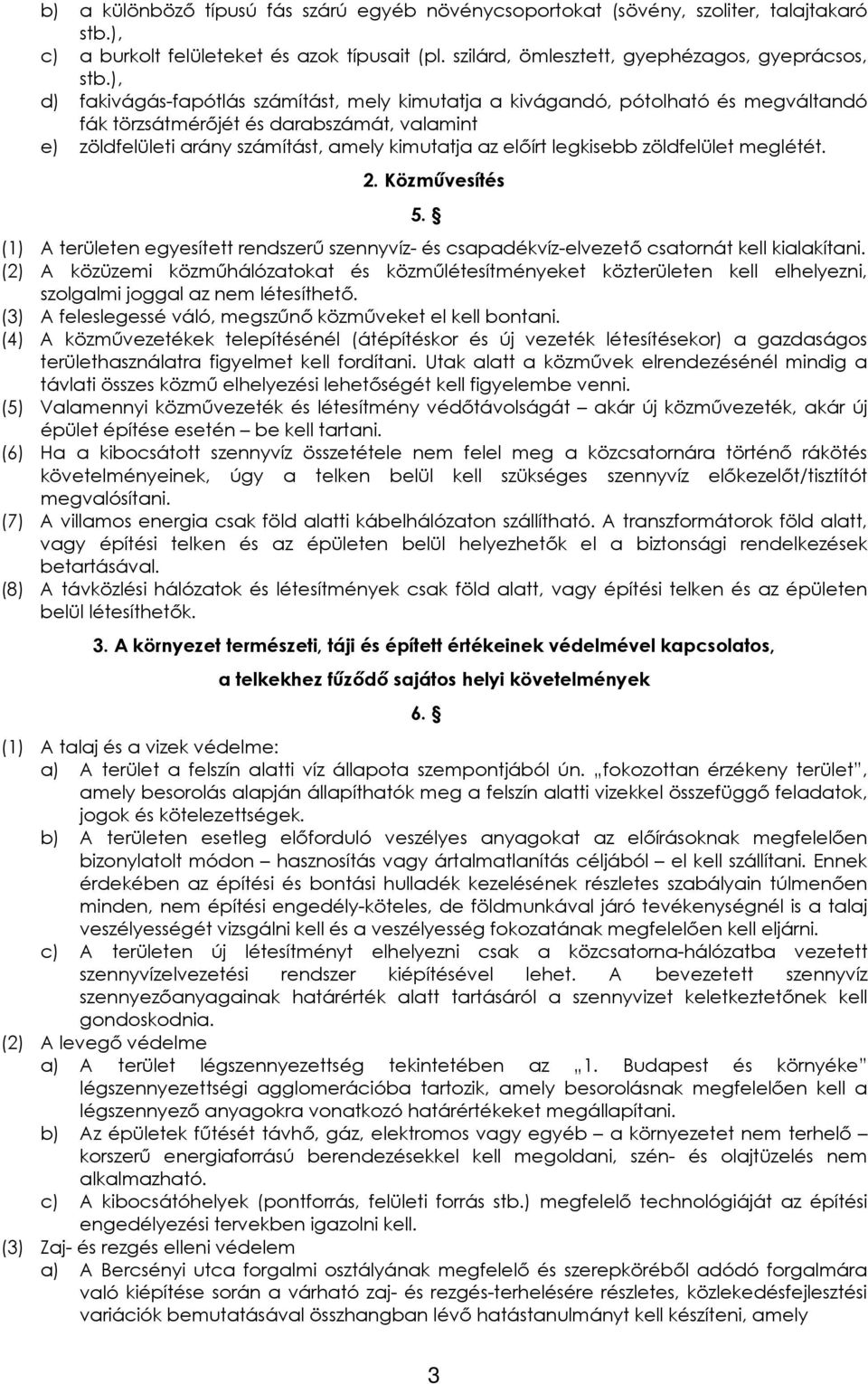legkisebb zöldfelület meglétét. 2. Közművesítés 5. (1) A területen egyesített rendszerű szennyvíz- és csapadékvíz-elvezető csatornát kell kialakítani.