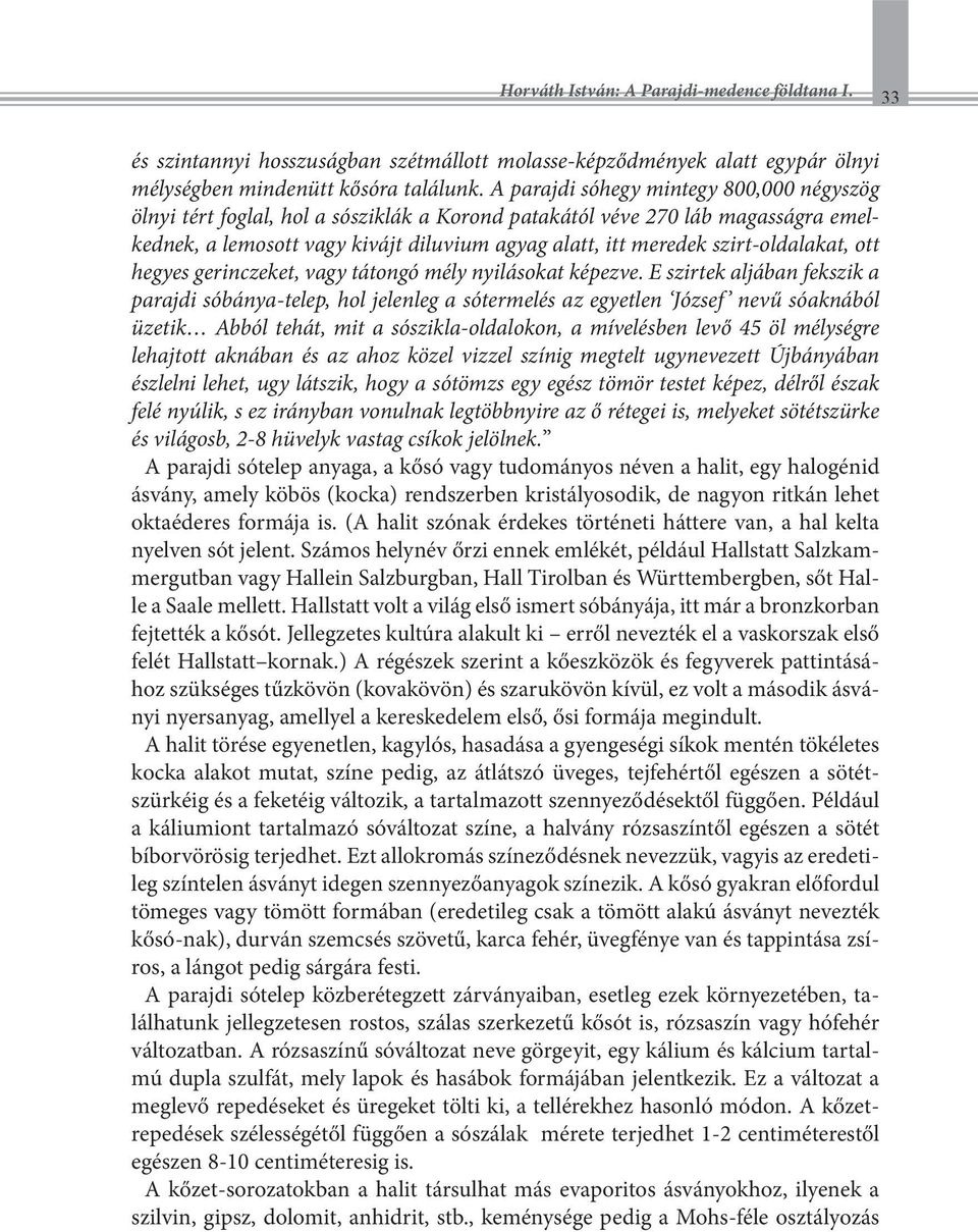 szirt-oldalakat, ott hegyes gerinczeket, vagy tátongó mély nyilásokat képezve.