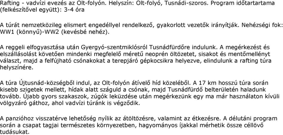 A reggeli elfogyasztása után Gyergyó-szentmiklósról Tusnádfürdőre indulunk.