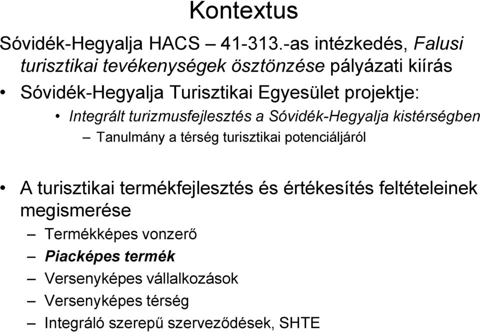 projektje: Integrált turizmusfejlesztés a Sóvidék-Hegyalja kistérségben Tanulmány a térség turisztikai