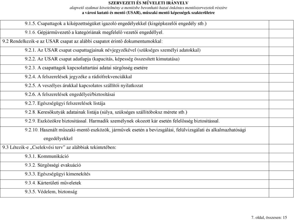 A csapattagok kapcsolattartási adatai sürgősség esetére 9.2.4. A felszerelések jegyzéke a rádiófrekvenciákkal 9.2.5. A veszélyes árukkal kapcsolatos szállítói nyilatkozat 9.2.6.