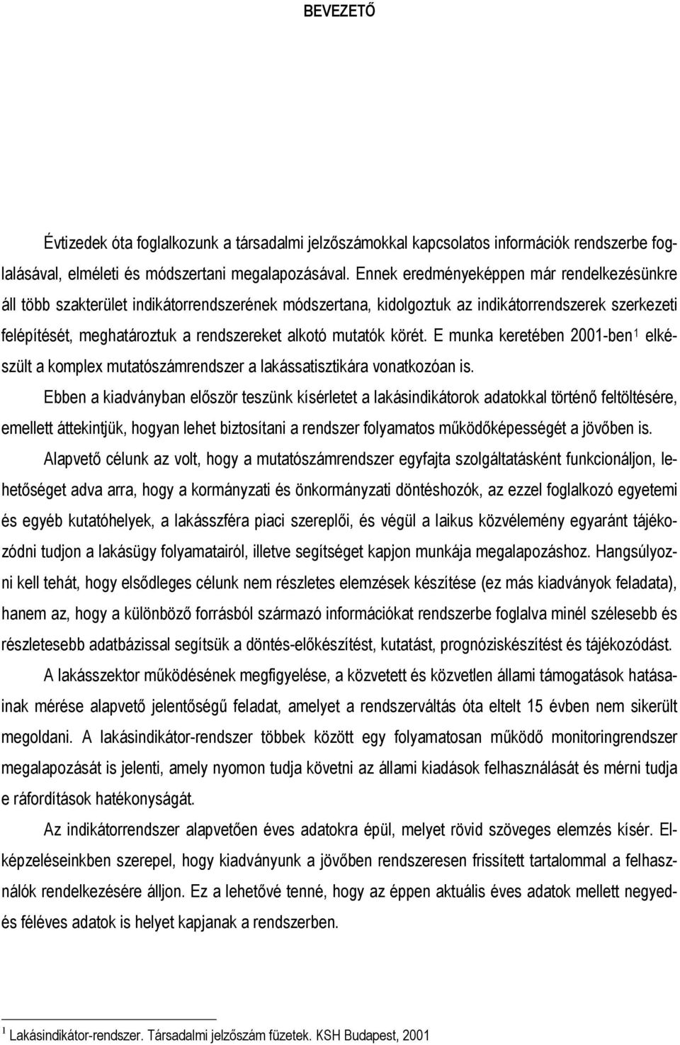 mutatók körét. E munka keretében 2001-ben 1 elkészült a komplex mutatószámrendszer a lakássatisztikára vonatkozóan is.