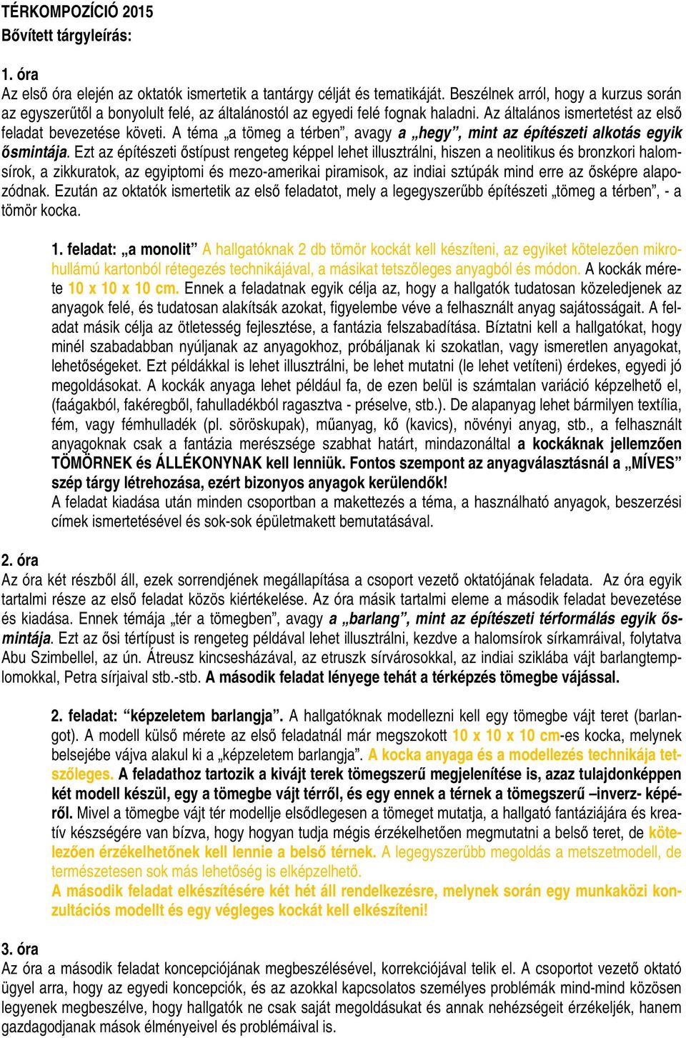 A téma a tömeg a térben, avagy a hegy, mint az építészeti alkotás egyik ısmintája.