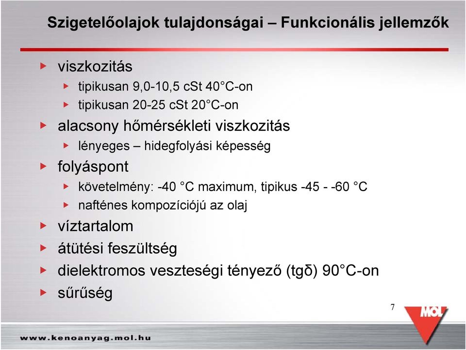 képesség folyáspont követelmény: -40 C maximum, tipikus -45 - -60 C nafténes kompozíciójú