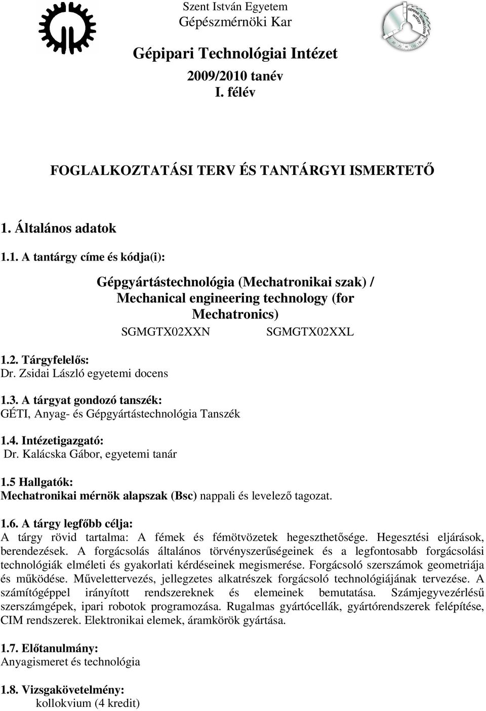 A tárgyat gondozó tanszék: GÉTI, Anyag- és Gépgyártástechnológia Tanszék 1.4. Intézetigazgató: Dr. Kalácska Gábor, egyetemi tanár 1.