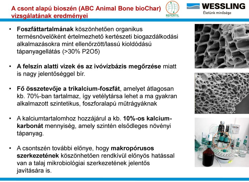 Fő összetevője a trikalcium-foszfát, amelyet átlagosan kb.