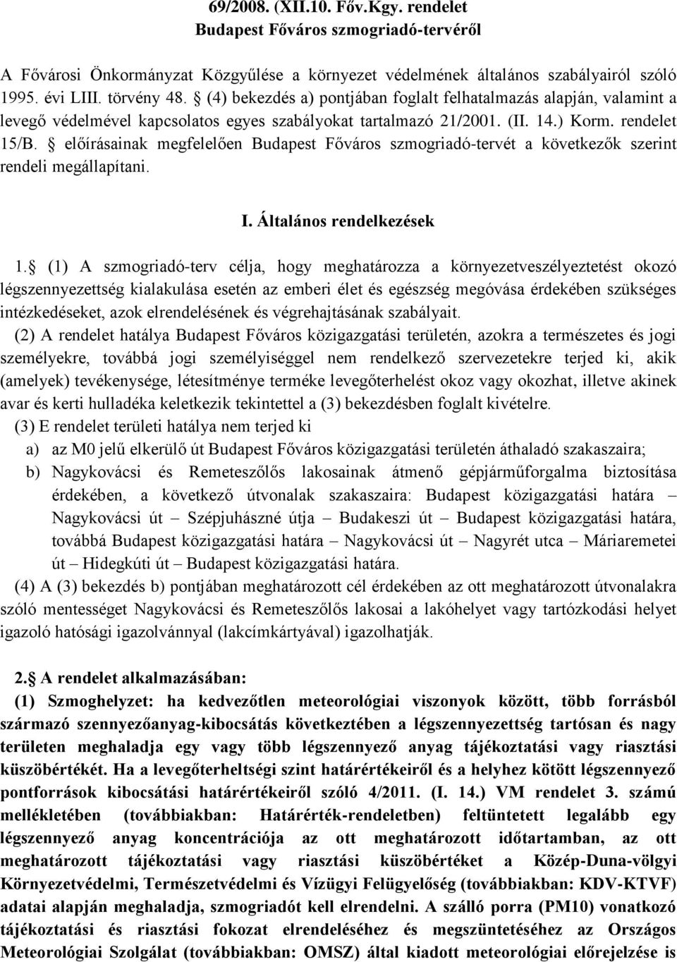 előírásainak megfelelően Budapest Főváros szmogriadó-tervét a következők szerint rendeli megállapítani. I. Általános rendelkezések 1.