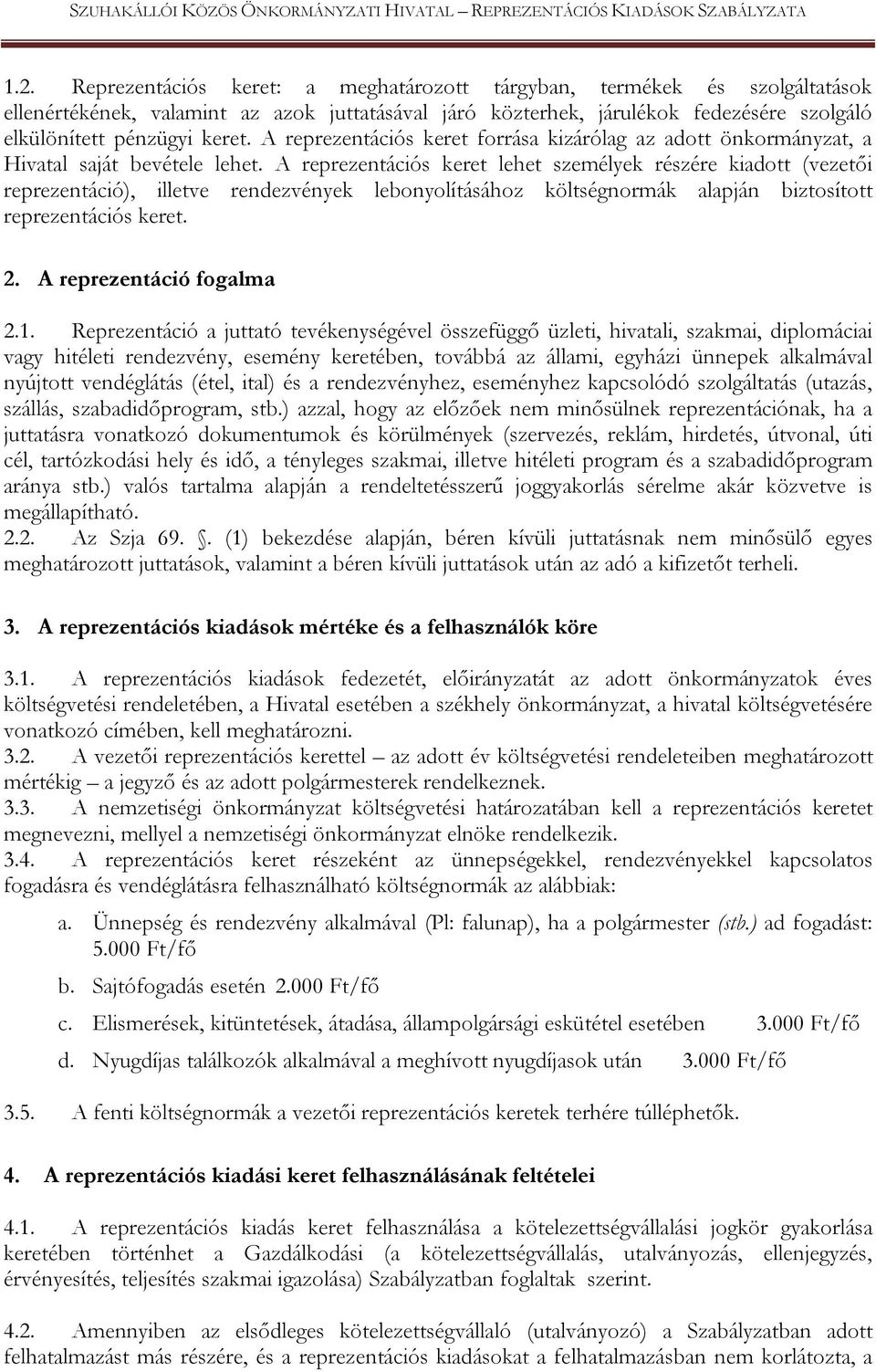 A reprezentációs keret lehet személyek részére kiadott (vezetői reprezentáció), illetve rendezvények lebonyolításához költségnormák alapján biztosított reprezentációs keret.