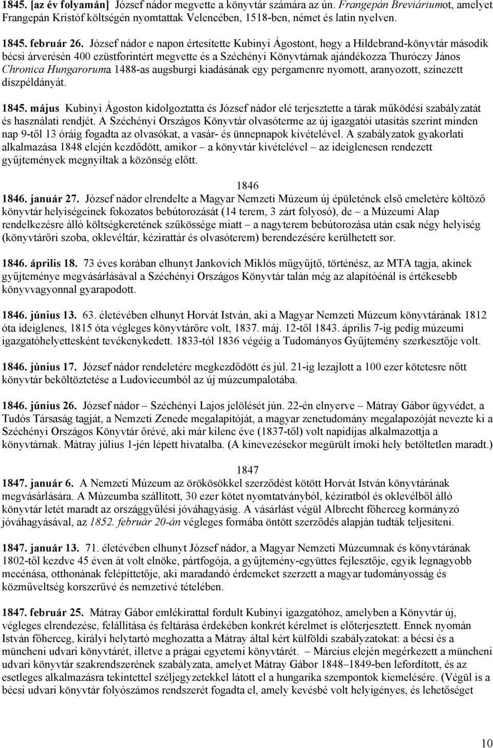 József nádor e napon értesítette Kubinyi Ágostont, hogy a Hildebrand-könyvtár második bécsi árverésén 400 ezüstforintért megvette és a Széchényi Könyvtárnak ajándékozza Thuróczy János Chronica