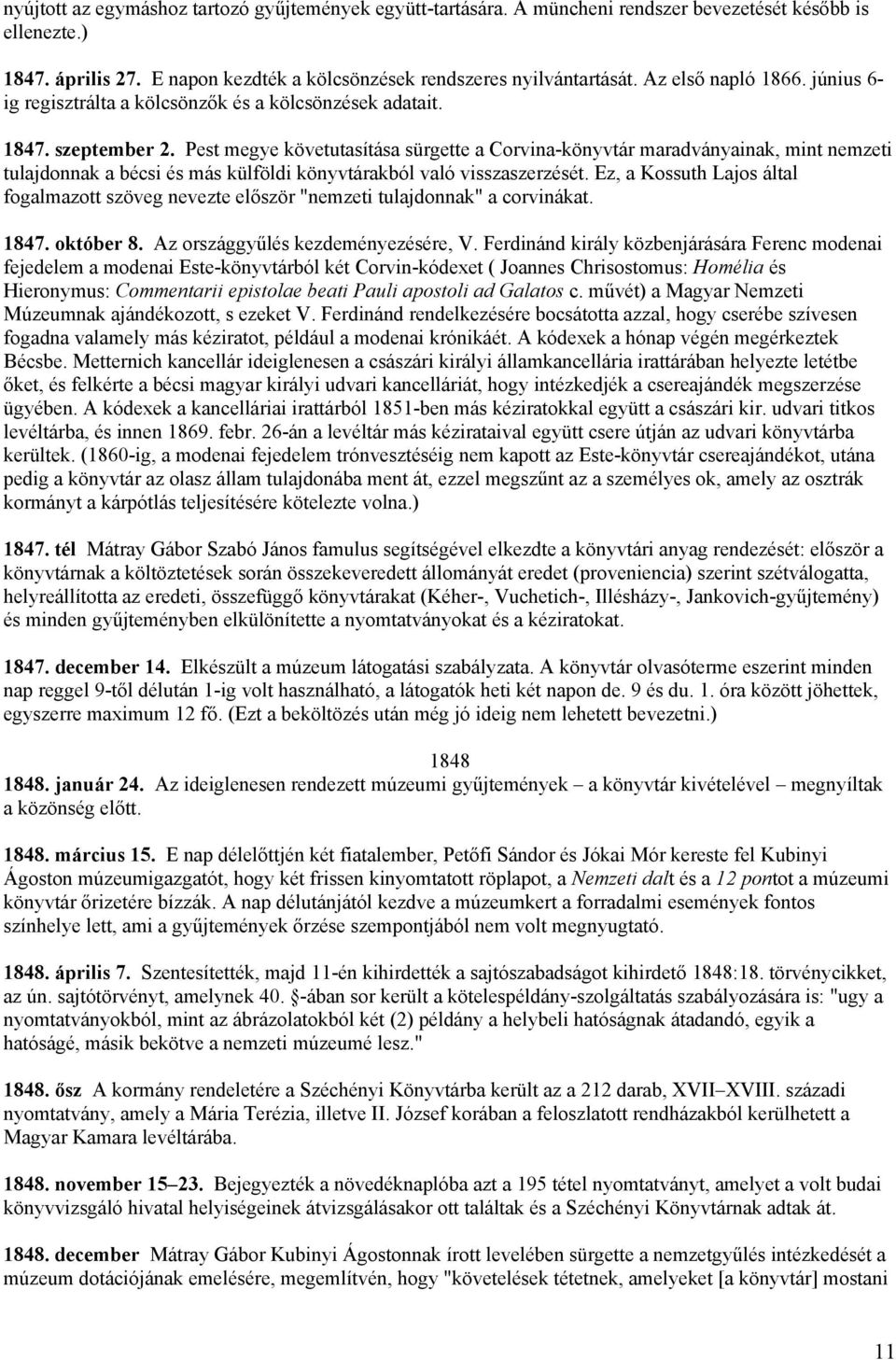 Pest megye követutasítása sürgette a Corvina-könyvtár maradványainak, mint nemzeti tulajdonnak a bécsi és más külföldi könyvtárakból való visszaszerzését.
