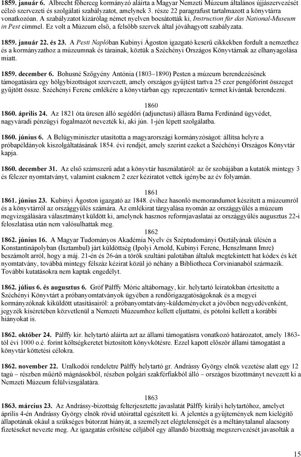 Ez volt a Múzeum első, a felsőbb szervek által jóváhagyott szabályzata. 1859. január 22. és 23.