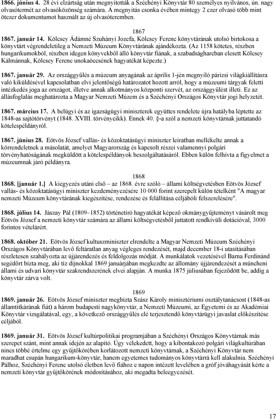 Kölcsey Ádámné Szuhányi Jozefa, Kölcsey Ferenc könyvtárának utolsó birtokosa a könyvtárt végrendeletileg a Nemzeti Múzeum Könyvtárának ajándékozta.