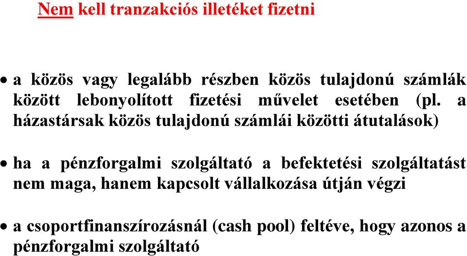 a házastársak közös tulajdonú számlái közötti átutalások) ha a pénzforgalmi szolgáltató a