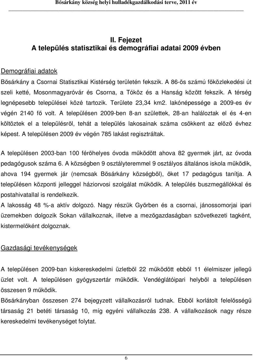 lakónépessége a 2009-es év végén 2140 fő volt.