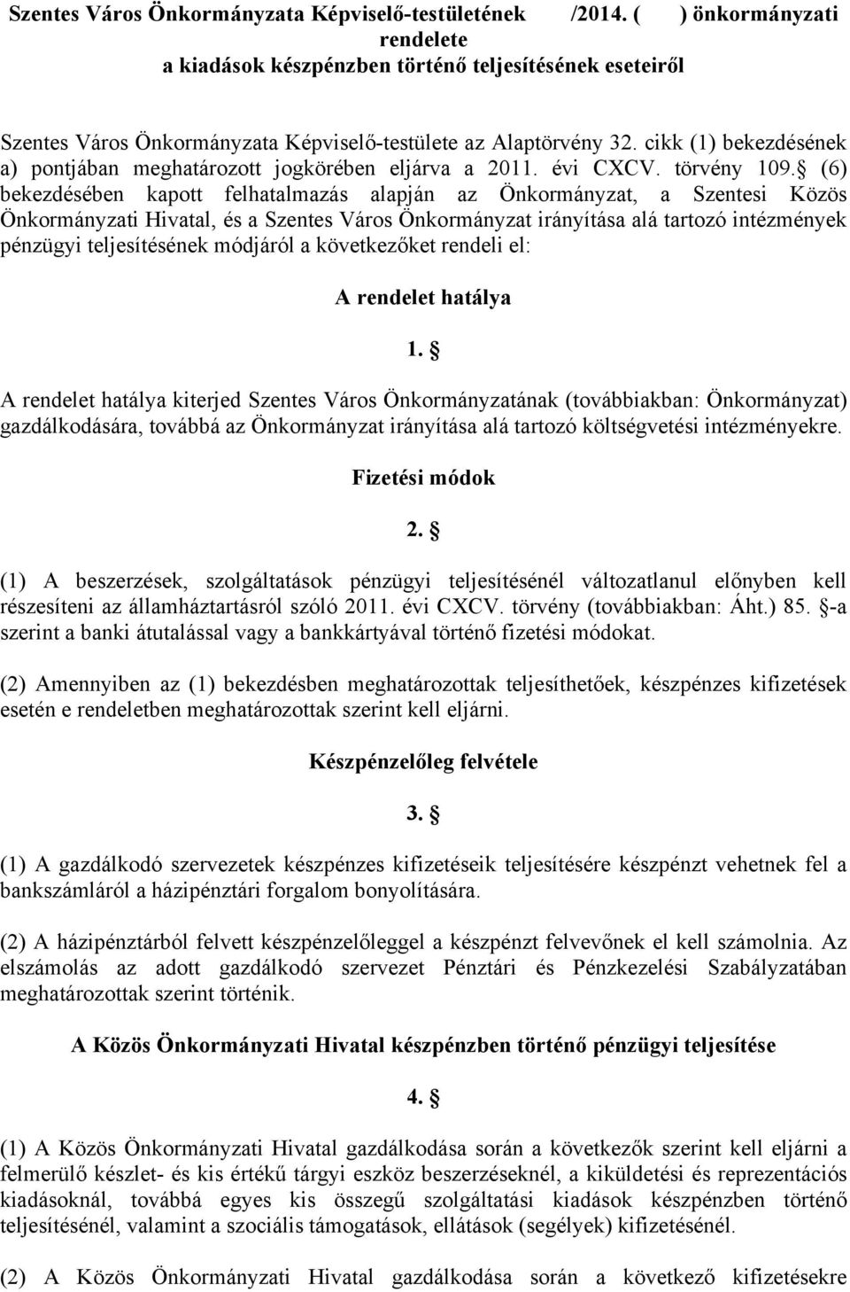 cikk (1) bekezdésének a) pontjában meghatározott jogkörében eljárva a 2011. évi CXCV. törvény 109.