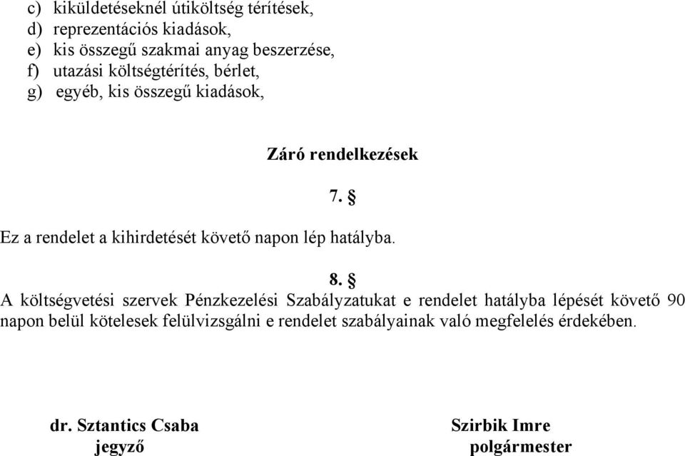 Ez a rendelet a kihirdetését követő napon lép hatályba. 8.