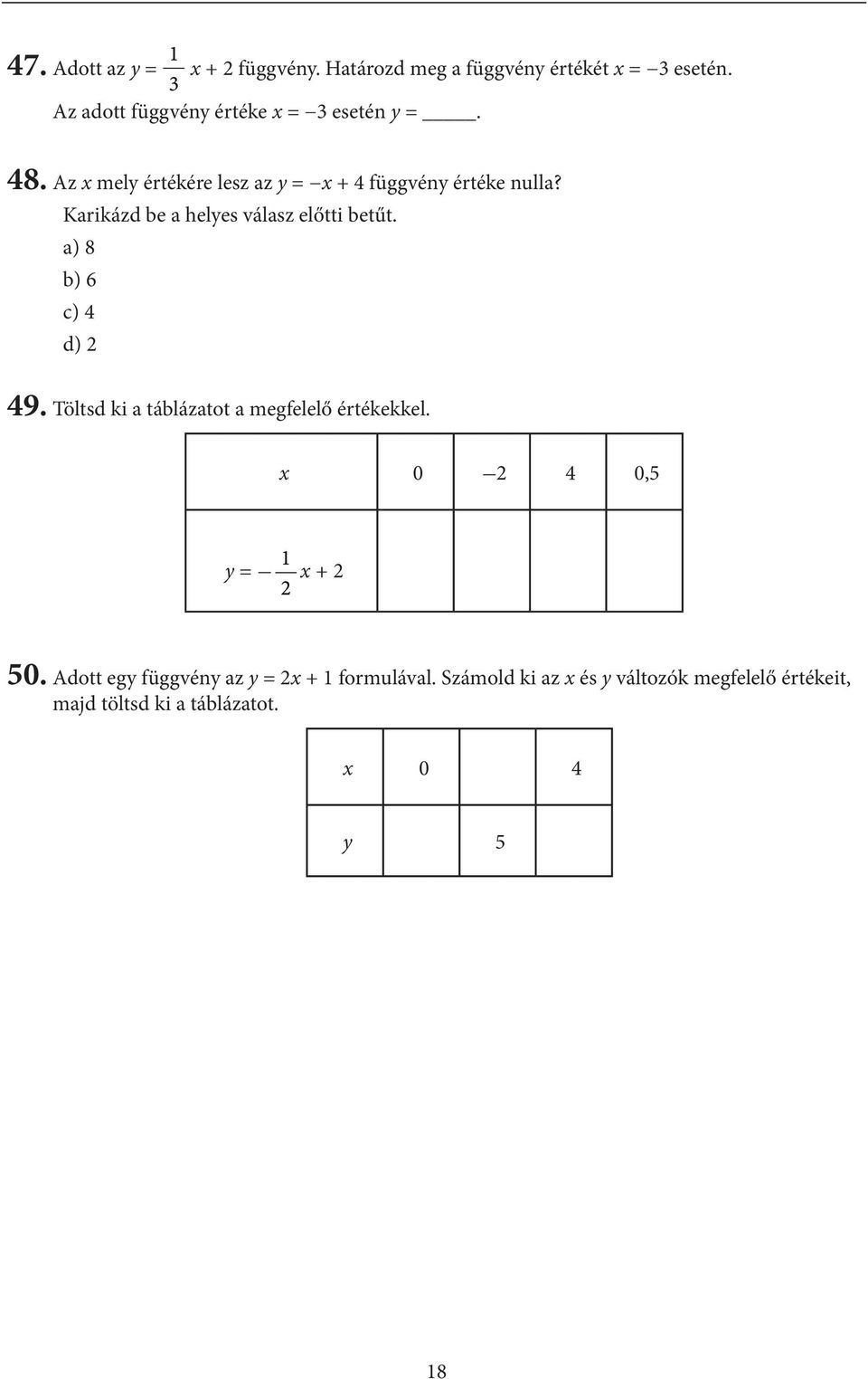 Karikázd be a helyes válasz előtti betűt. а) 8 b) 6 c) 4 d) 49. Töltsd ki a táblázatot a megfelelő értékekkel.