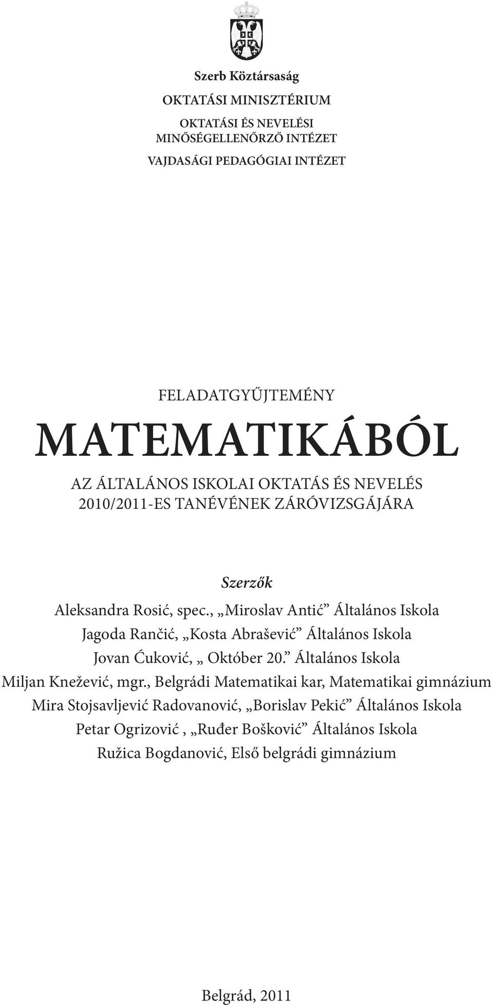 , Miroslav Antić Általános Iskola Jagoda Rančić, Kosta Abrašević Általános Iskola Jovan Ćuković, Október 0. Általános Iskola Miljan Knežević, mgr.