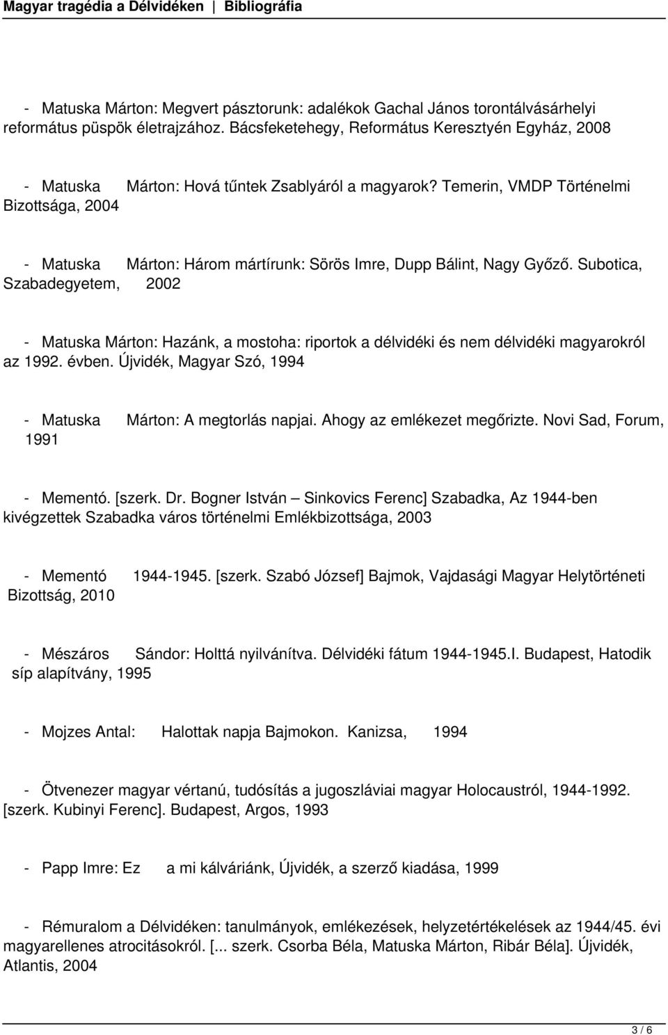 Temerin, VMDP Történelmi Bizottsága, 2004 - Matuska Márton: Három mártírunk: Sörös Imre, Dupp Bálint, Nagy Győző.