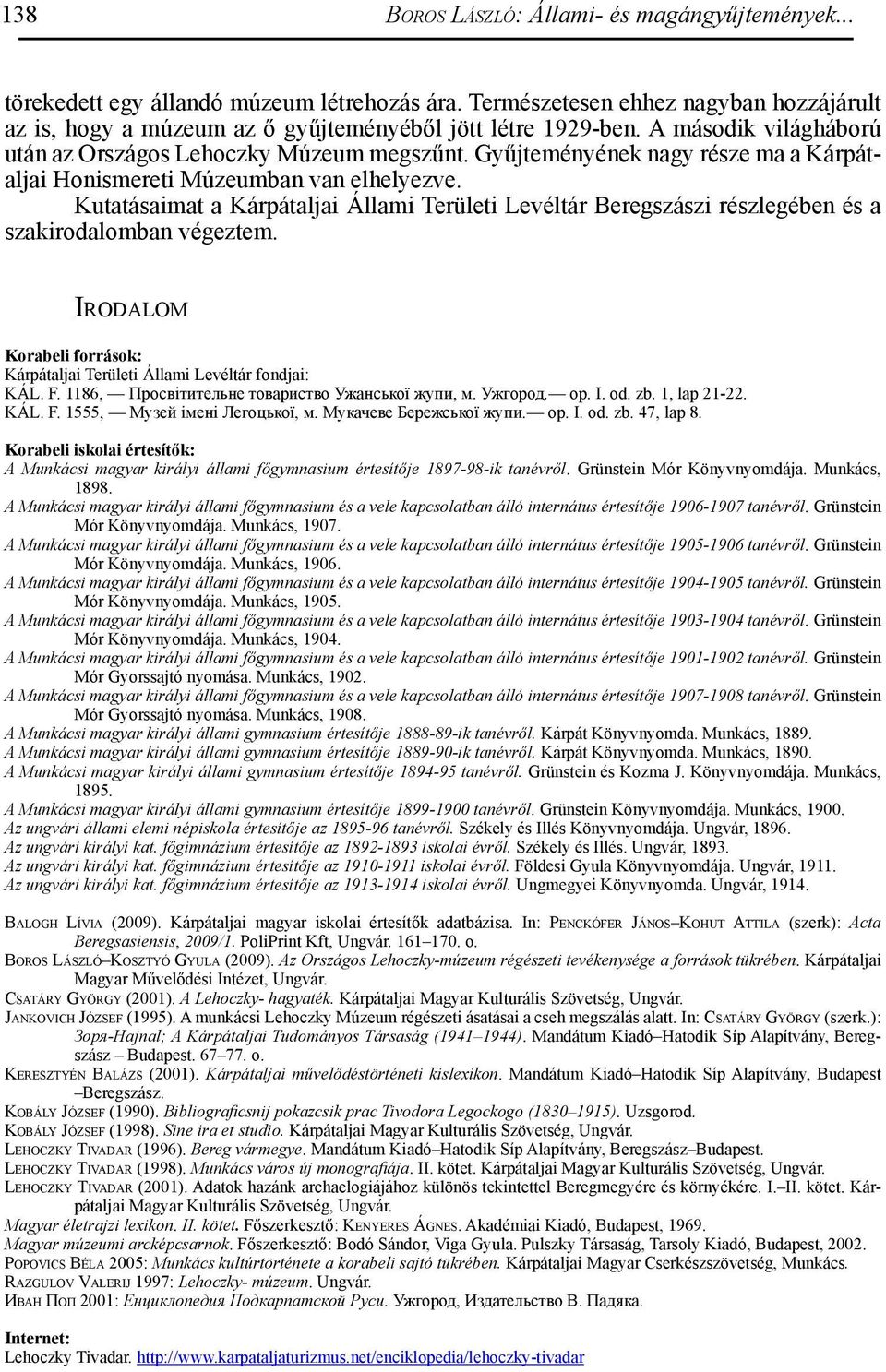 Kutatásaimat a Kárpátaljai Állami Területi Levéltár Beregszászi részlegében és a szakirodalomban végeztem. Ir o d a l o m Korabeli források: Kárpátaljai Területi Állami Levéltár fondjai: KÁL. F.