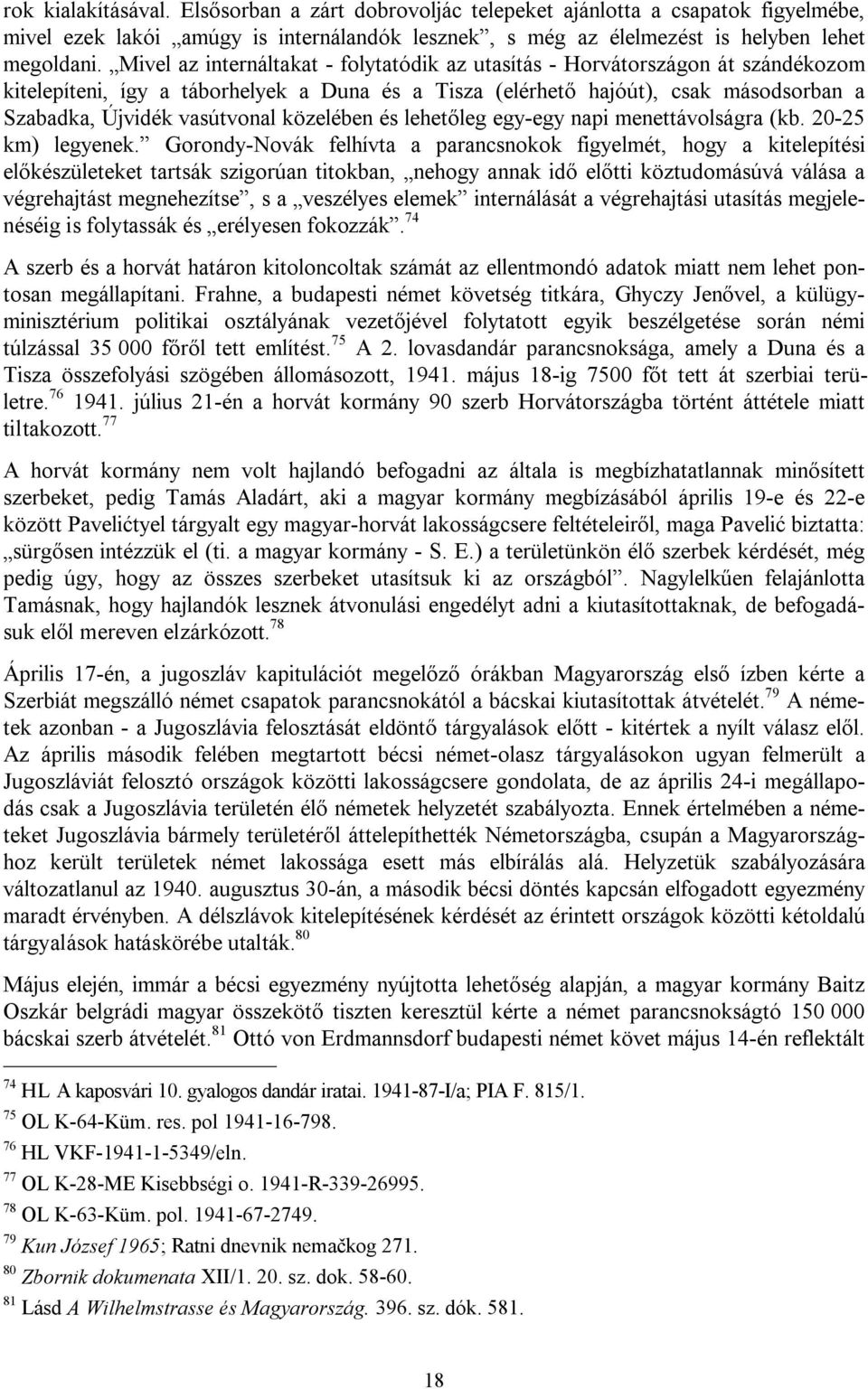 közelében és lehetőleg egy-egy napi menettávolságra (kb. 20-25 km) legyenek.