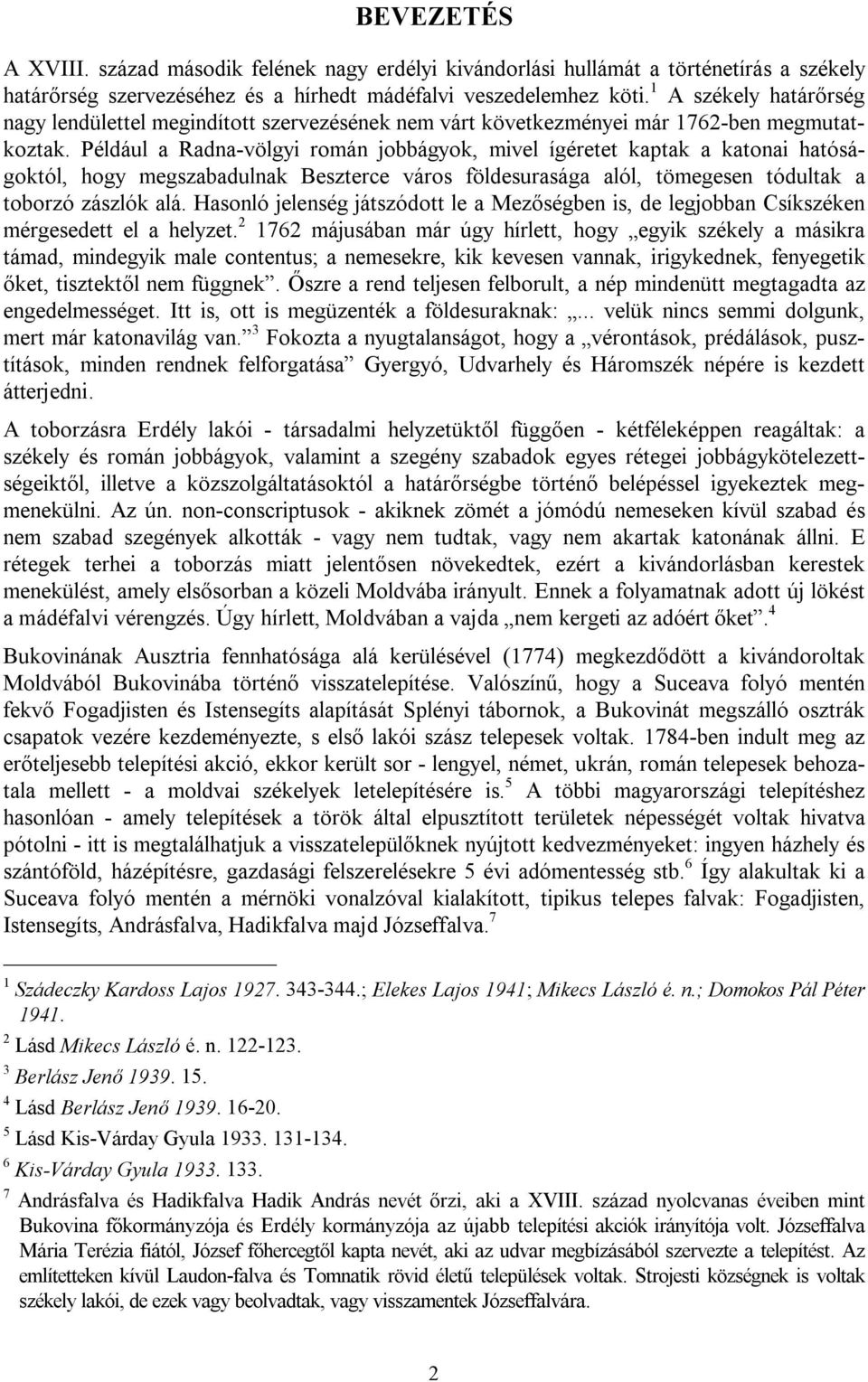 Például a Radna-völgyi román jobbágyok, mivel ígéretet kaptak a katonai hatóságoktól, hogy megszabadulnak Beszterce város földesurasága alól, tömegesen tódultak a toborzó zászlók alá.