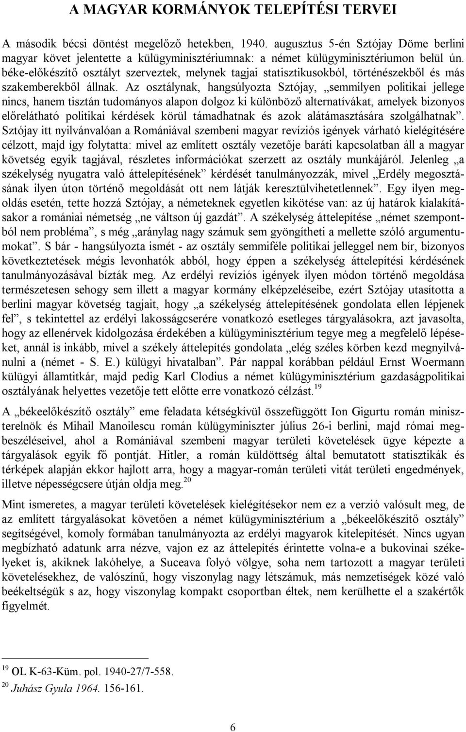 béke-előkészítő osztályt szerveztek, melynek tagjai statisztikusokból, történészekből és más szakemberekből állnak.