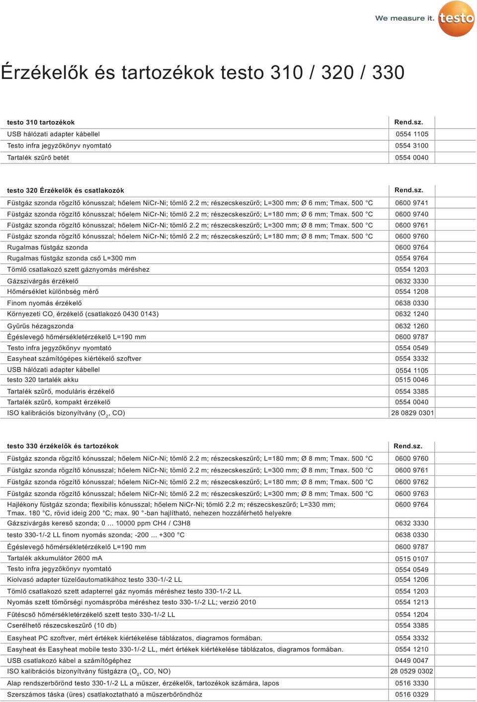 500 C Füstgáz szonda rögzítő kónusszal; hőelem NiCr-Ni; tömlő 2.2 m; részecskeszűrő; L=180 mm; Ø 6 mm; Tmax. 500 C Füstgáz szonda rögzítő kónusszal; hőelem NiCr-Ni; tömlő 2.