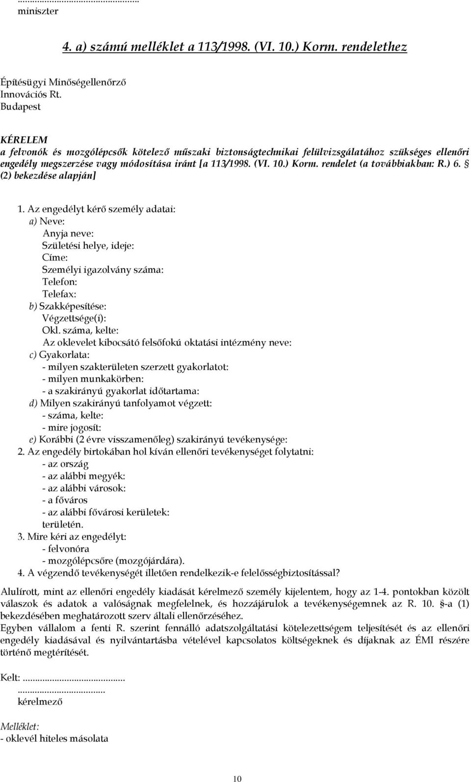 rendelet (a továbbiakban: R.) 6. (2) bekezdése alapján] 1.