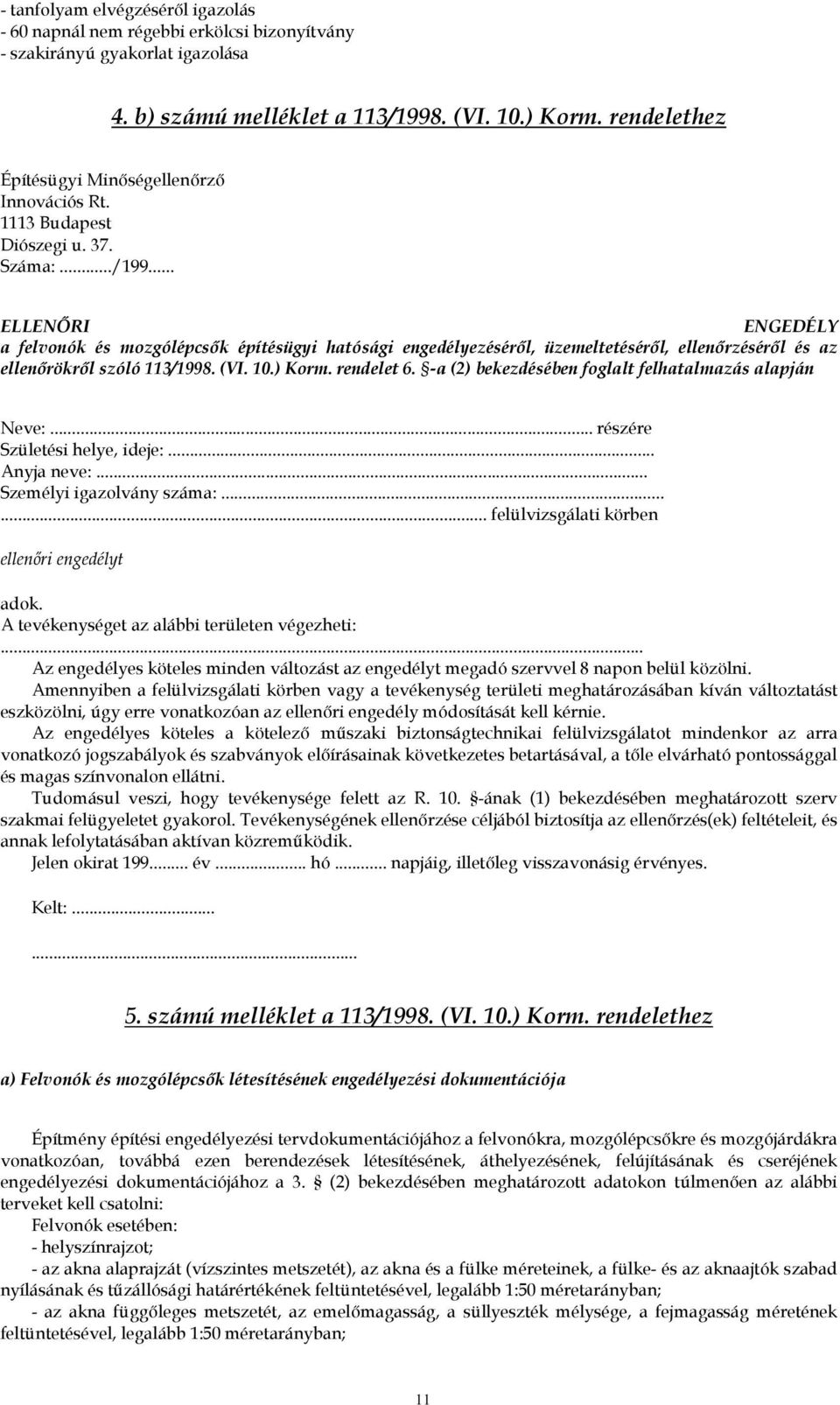 .. ELLENŐRI ENGEDÉLY a felvonók és mozgólépcsők építésügyi hatósági engedélyezéséről, üzemeltetéséről, ellenőrzéséről és az ellenőrökről szóló 113/1998. (VI. 10.) Korm. rendelet 6.
