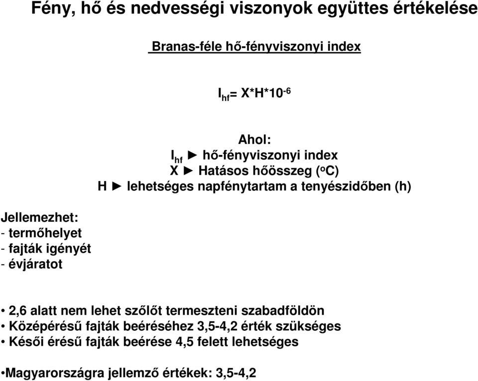 H lehetséges napfénytartam a tenyészidőben (h) 2,6 alatt nem lehet szőlőt termeszteni szabadföldön Középérésű