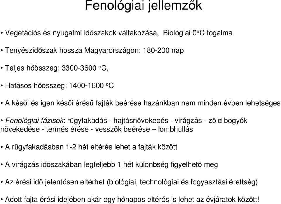 - zöld bogyók növekedése - termés érése - vesszők beérése lombhullás A rügyfakadásban 1-2 hét eltérés lehet a fajták között A virágzás időszakában legfeljebb 1 hét különbség