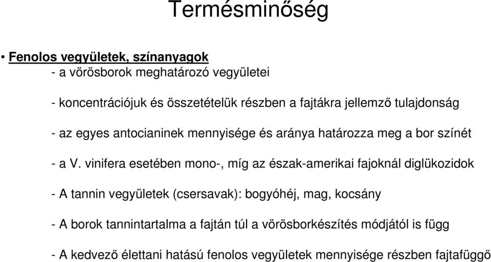 vinifera esetében mono-, míg az észak-amerikai fajoknál diglükozidok - A tannin vegyületek (csersavak): bogyóhéj, mag, kocsány -