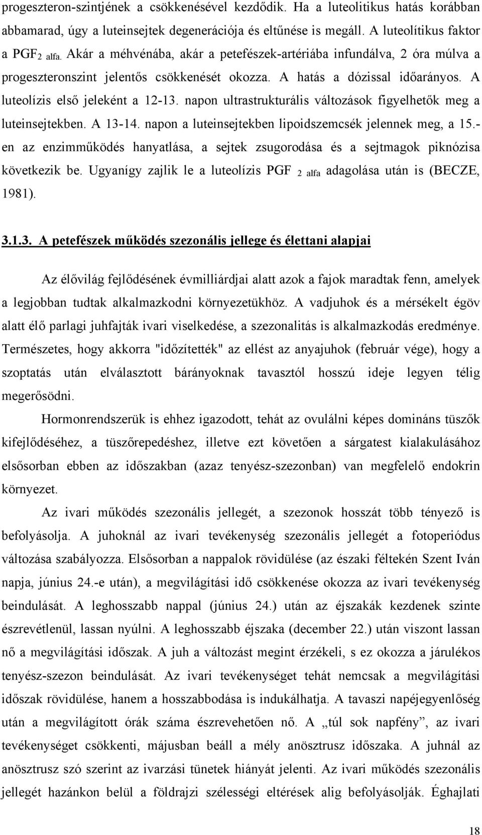 napon ultrastrukturális változások figyelhetők meg a luteinsejtekben. A 13-14. napon a luteinsejtekben lipoidszemcsék jelennek meg, a 15.