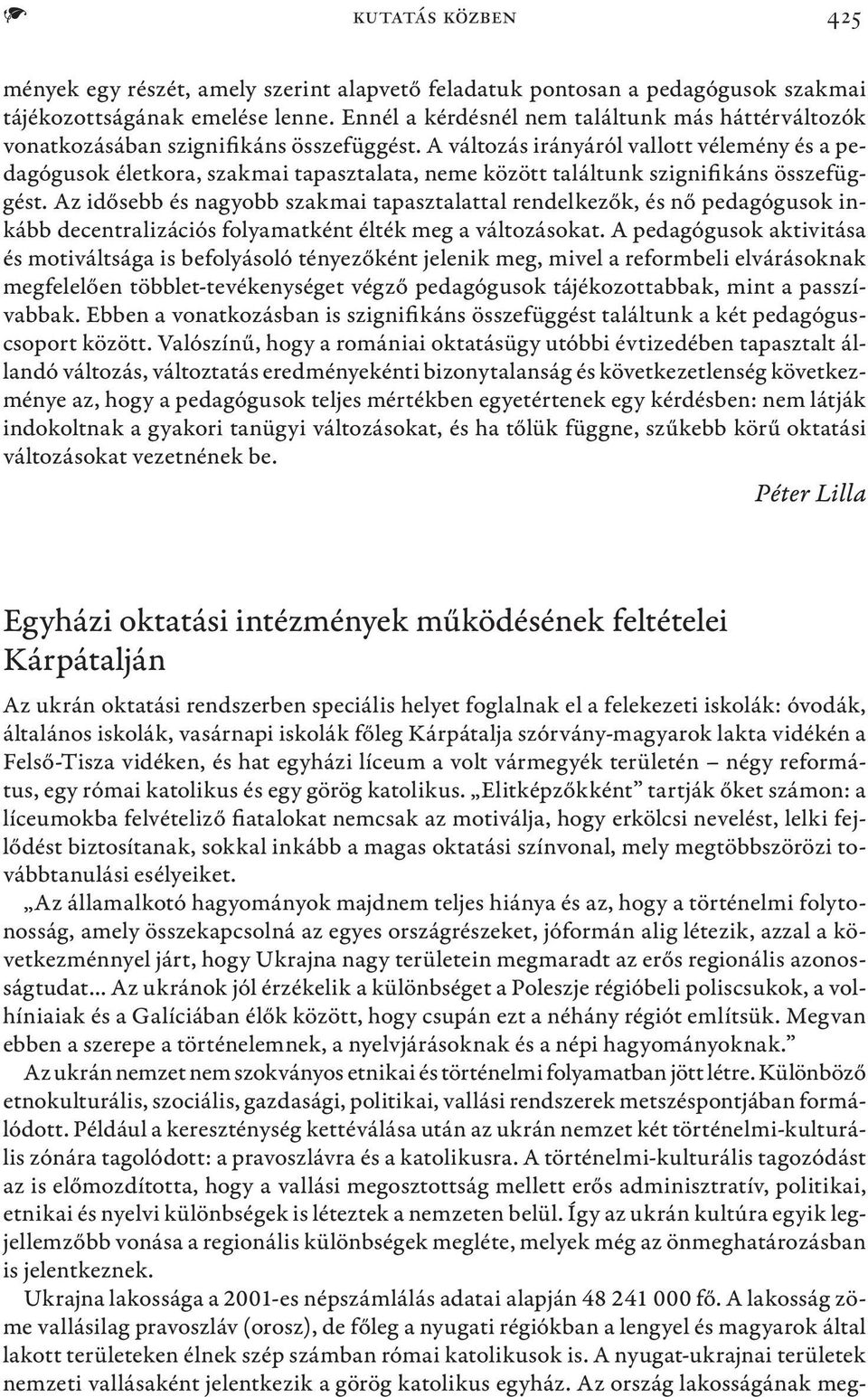 A változás irányáról vallott vélemény és a pedagógusok életkora, szakmai tapasztalata, neme között találtunk szignifikáns összefüggést.